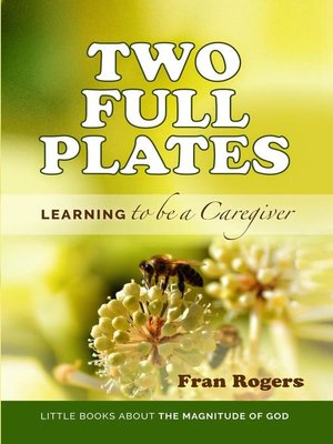 cover image of Two Full Plates ~ Learning to be a Caregiver